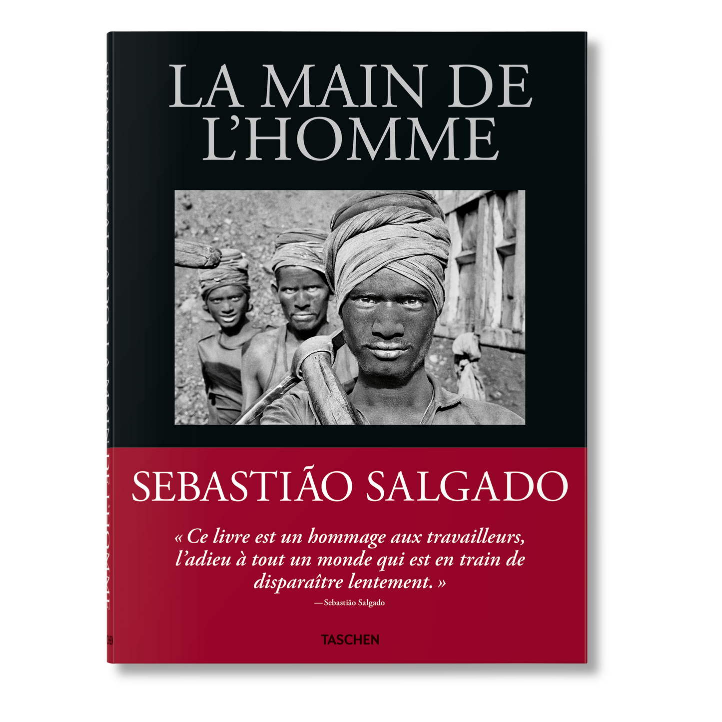 Sebastião Salgado. La main de l'homme. Une archéologie de l'ère industrielle (French)